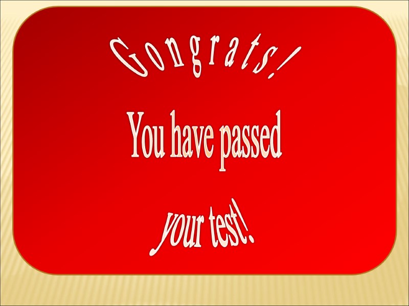 Gongrats! You have passed  your test!